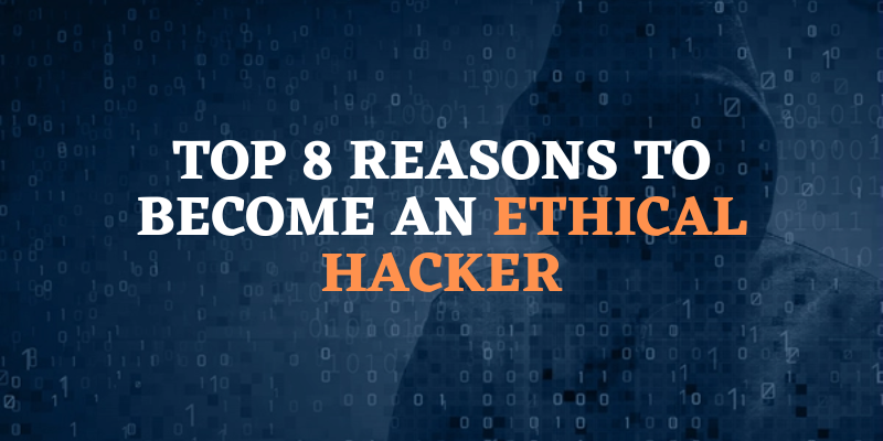 Top 8 Reasons to Become an ethical hacker